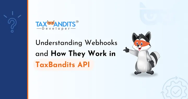 Understanding Webhooks and How They Work in TaxBandits API