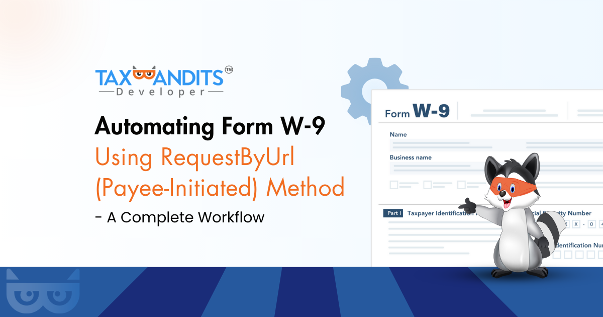 Automating Form W-9 Using RequestByUrl (Payee-Initiated) Method - A Complete Workflow